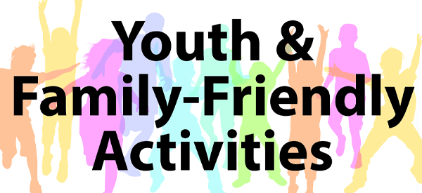 Youth and Family Friendly Activities