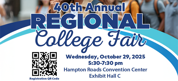 40th Annual Regional College Fair at the Hampton Roads Convention Center (Exhibit Hall C) on Wednesday, October 29, 2025, from 5:30 p.m. to 7:30 p.m.